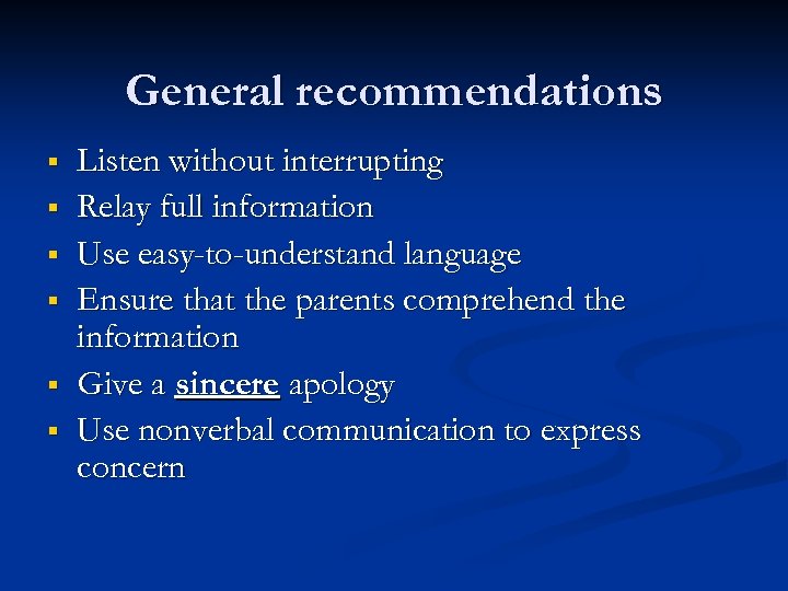 General recommendations § § § Listen without interrupting Relay full information Use easy-to-understand language