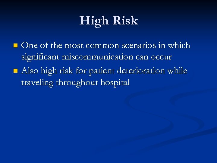 High Risk One of the most common scenarios in which significant miscommunication can occur