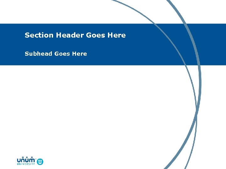 Section Header Goes Here Subhead Goes Here 