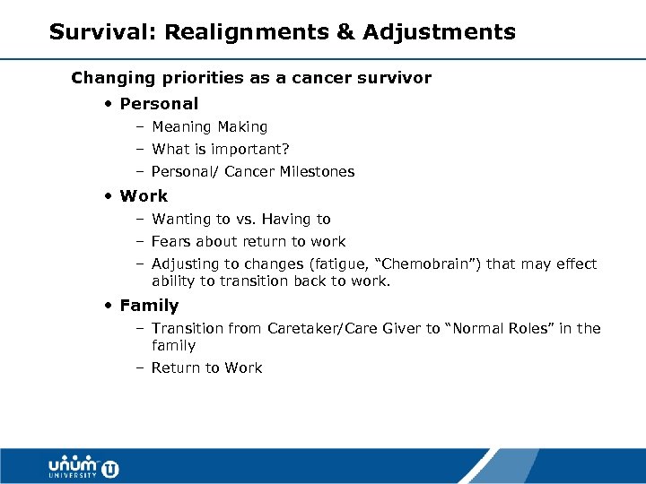 Survival: Realignments & Adjustments Changing priorities as a cancer survivor • Personal – Meaning