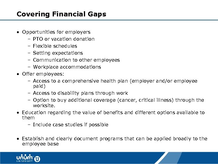 Covering Financial Gaps • Opportunities for employers – PTO or vacation donation – Flexible