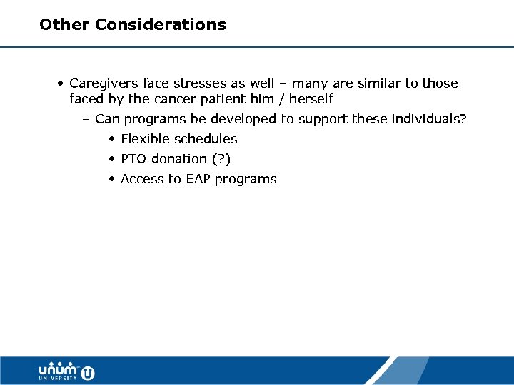 Other Considerations • Caregivers face stresses as well – many are similar to those