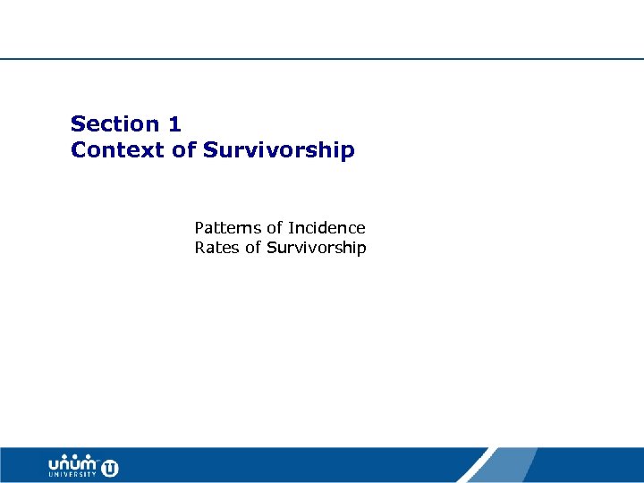  Section 1 Context of Survivorship Patterns of Incidence Rates of Survivorship 7 