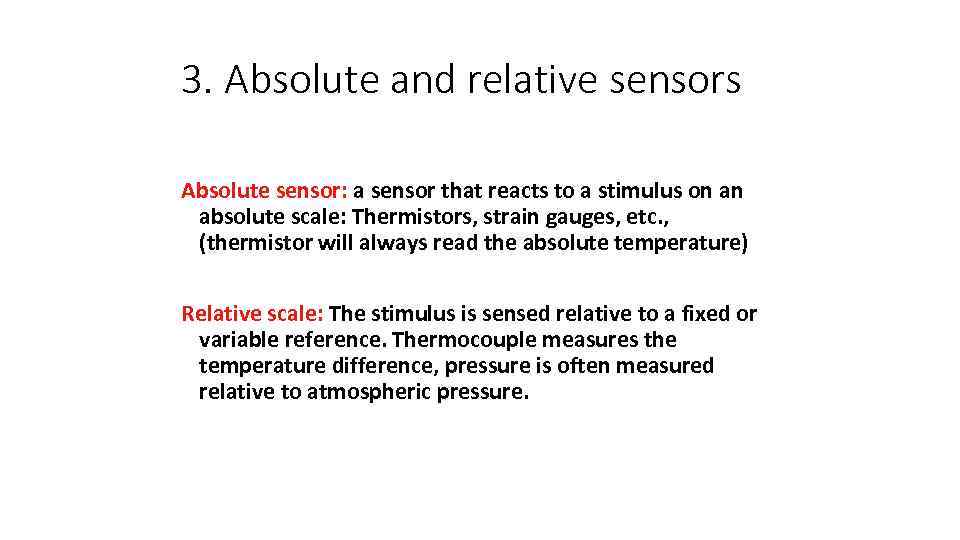 3. Absolute and relative sensors Absolute sensor: a sensor that reacts to a stimulus