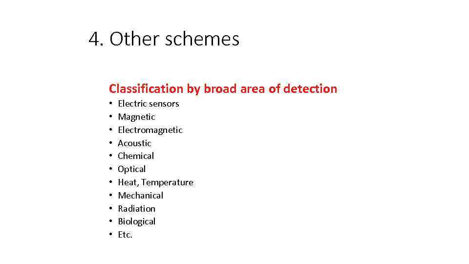 4. Other schemes Classification by broad area of detection • • • Electric sensors