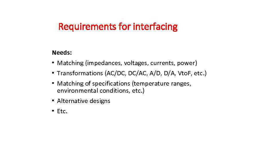 Requirements for interfacing Needs: • Matching (impedances, voltages, currents, power) • Transformations (AC/DC, DC/AC,