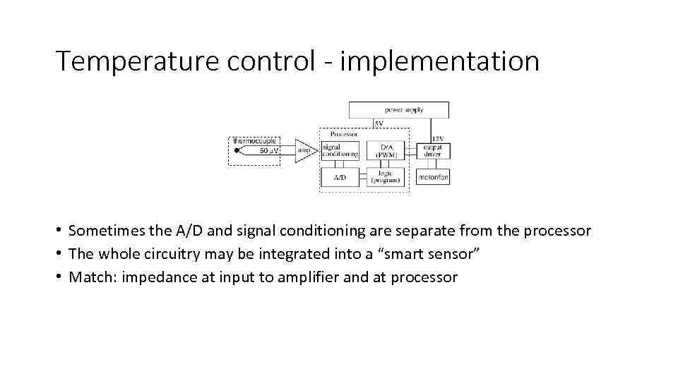 Temperature control - implementation • Sometimes the A/D and signal conditioning are separate from