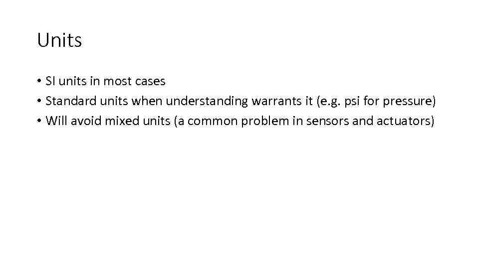 Units • SI units in most cases • Standard units when understanding warrants it