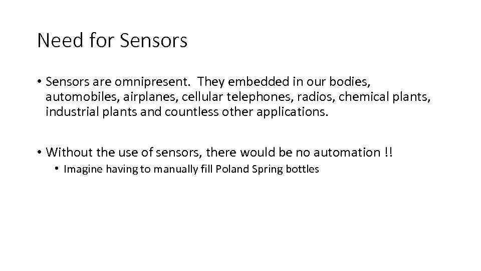 Need for Sensors • Sensors are omnipresent. They embedded in our bodies, automobiles, airplanes,