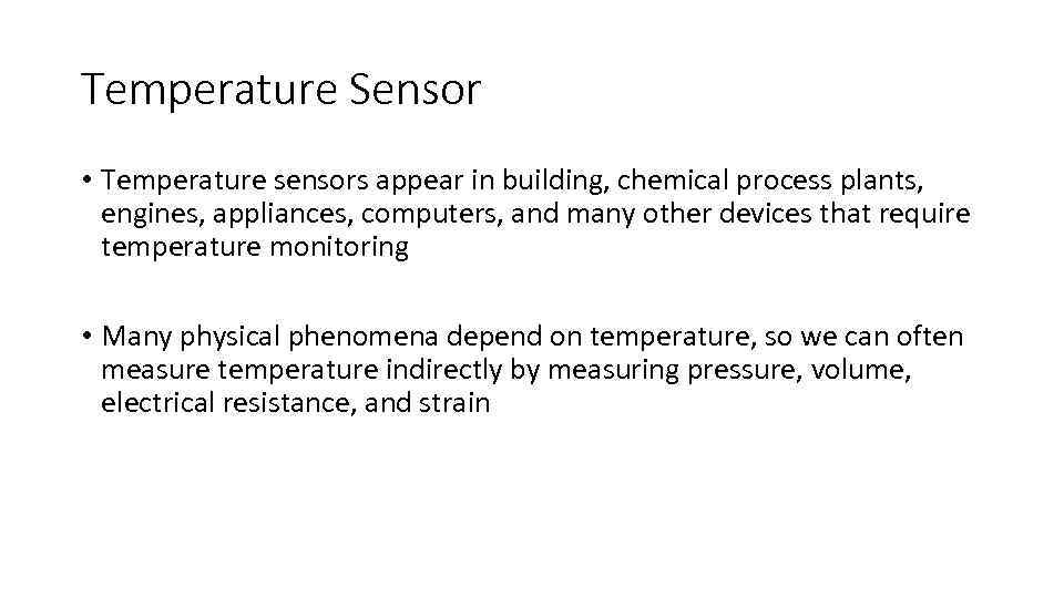 Temperature Sensor • Temperature sensors appear in building, chemical process plants, engines, appliances, computers,