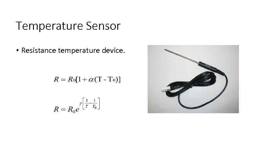 Temperature Sensor • Resistance temperature device. 