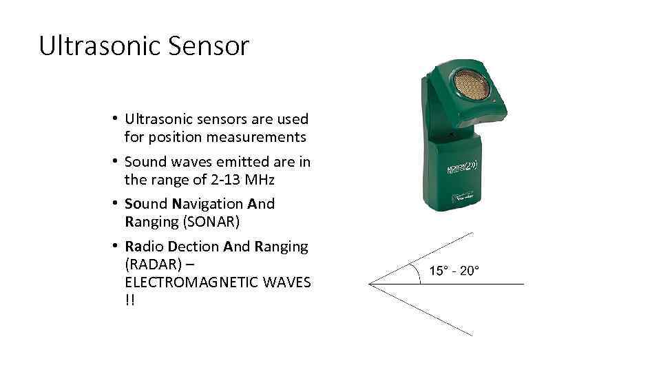 Ultrasonic Sensor • Ultrasonic sensors are used for position measurements • Sound waves emitted