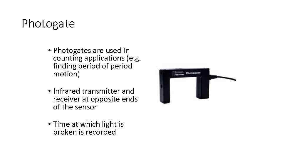 Photogate • Photogates are used in counting applications (e. g. finding period of period