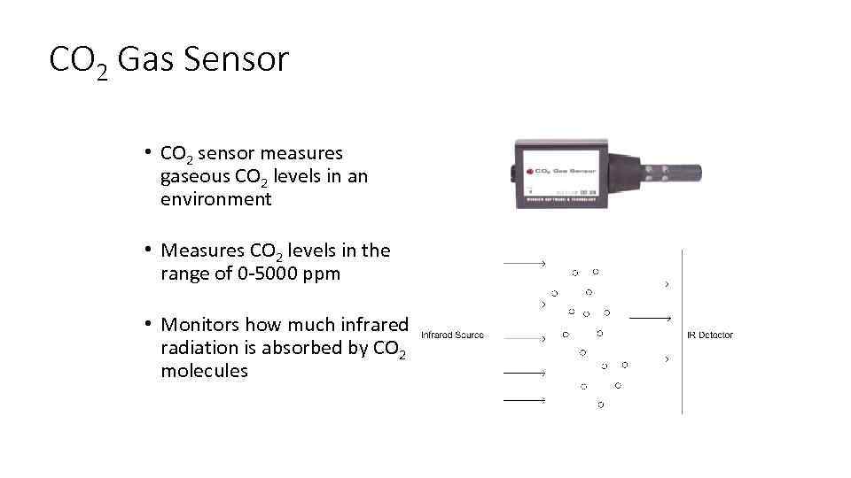 CO 2 Gas Sensor • CO 2 sensor measures gaseous CO 2 levels in