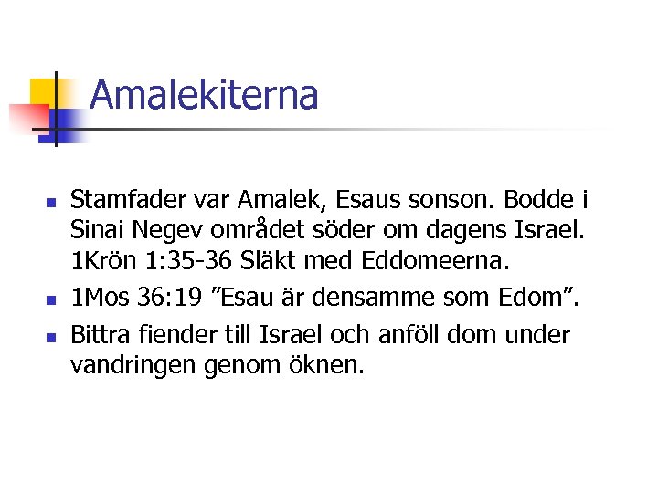 Amalekiterna n n n Stamfader var Amalek, Esaus sonson. Bodde i Sinai Negev området