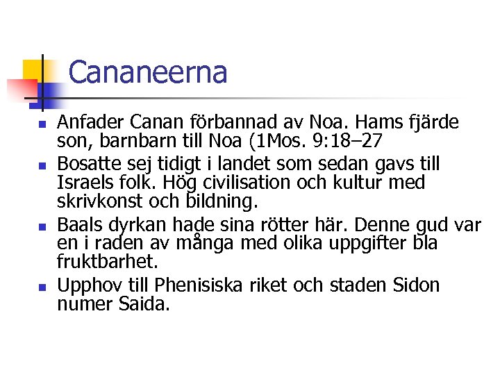 Cananeerna n n Anfader Canan förbannad av Noa. Hams fjärde son, barn till Noa