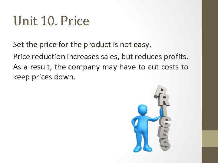 Unit 10. Price Set the price for the product is not easy. Price reduction