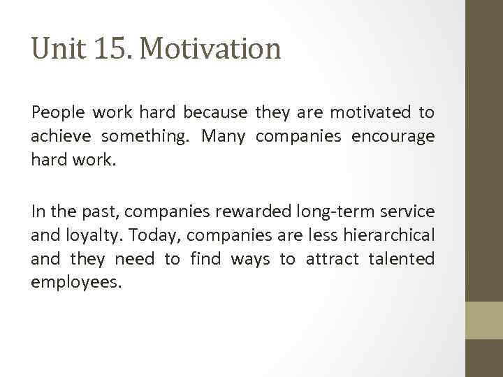 Unit 15. Motivation People work hard because they are motivated to achieve something. Many