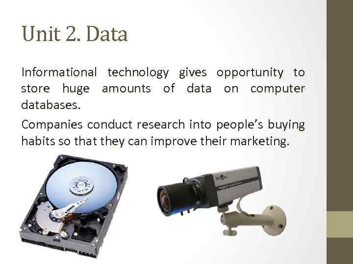 Unit 2. Data Informational technology gives opportunity to store huge amounts of data on