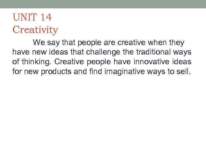 UNIT 14 Creativity We say that people are creative when they have new ideas