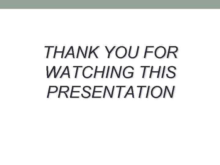 THANK YOU FOR WATCHING THIS PRESENTATION 