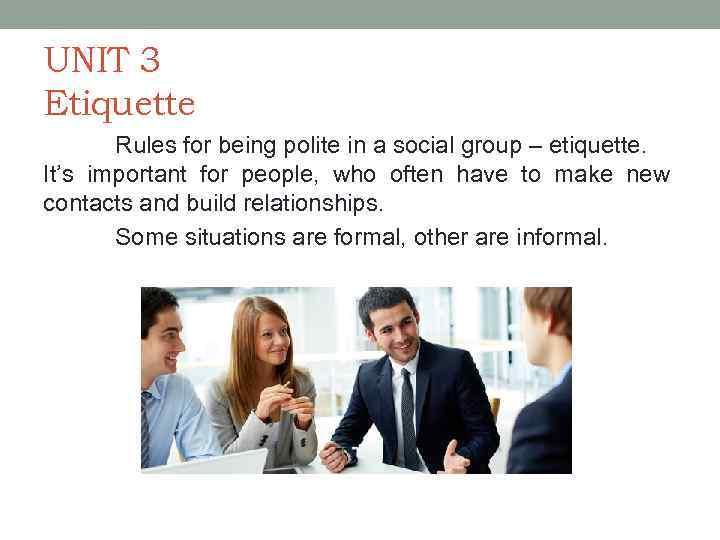 UNIT 3 Etiquette Rules for being polite in a social group – etiquette. It’s