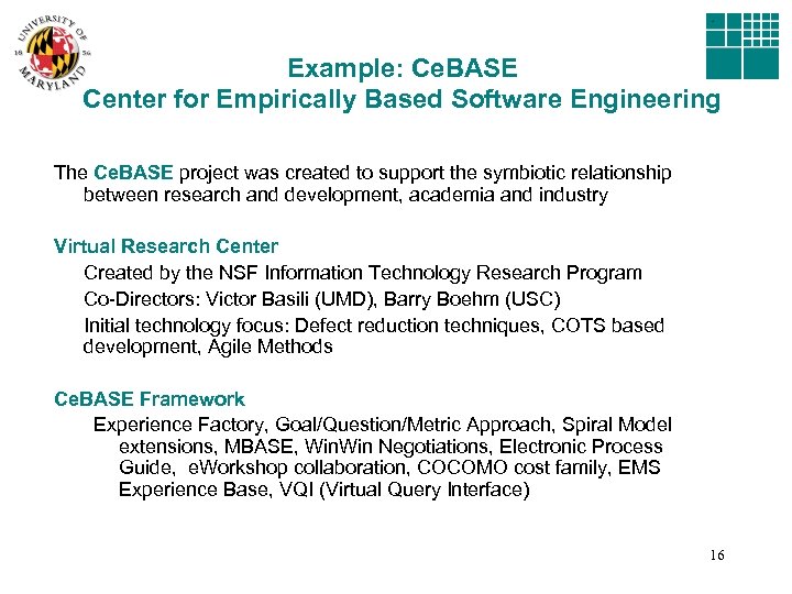 Example: Ce. BASE Center for Empirically Based Software Engineering The Ce. BASE project was
