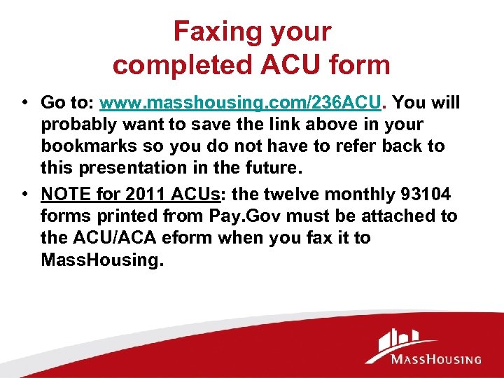 Faxing your completed ACU form • Go to: www. masshousing. com/236 ACU. You will