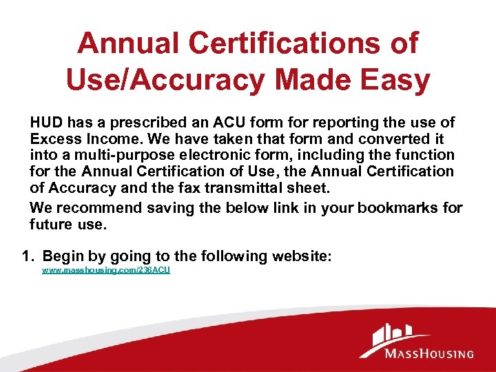Annual Certifications of Use/Accuracy Made Easy HUD has a prescribed an ACU form for