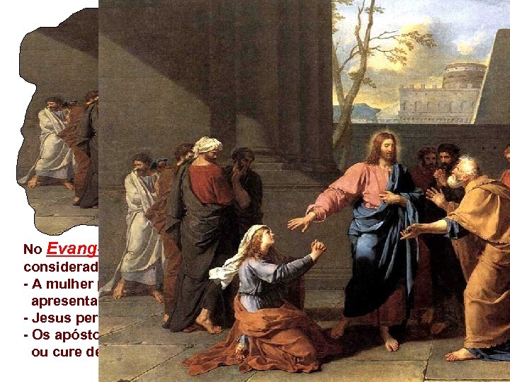 No Evangelho, Jesus exalta a fé de uma mulher Cananéia, considerada pagã pelos judeus.