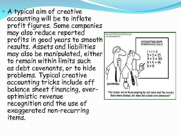  A typical aim of creative accounting will be to inflate profit figures. Some