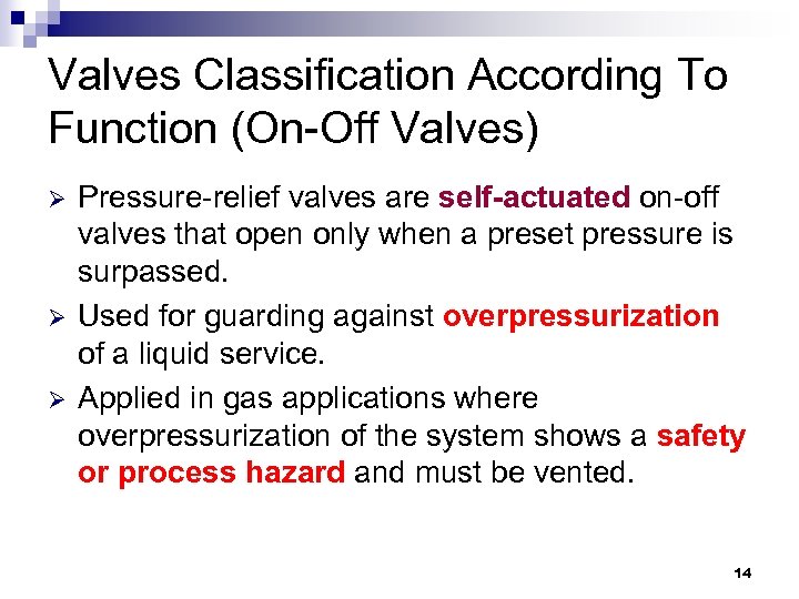 Valves Classification According To Function (On-Off Valves) Ø Ø Ø Pressure-relief valves are self-actuated