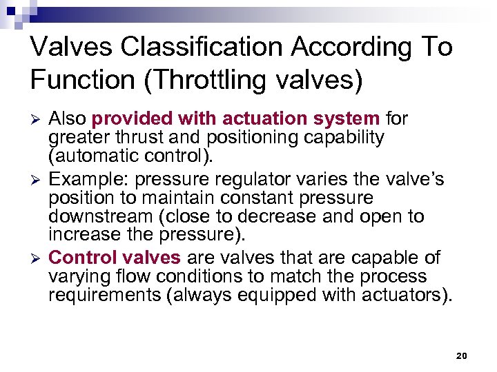 Valves Classification According To Function (Throttling valves) Ø Ø Ø Also provided with actuation