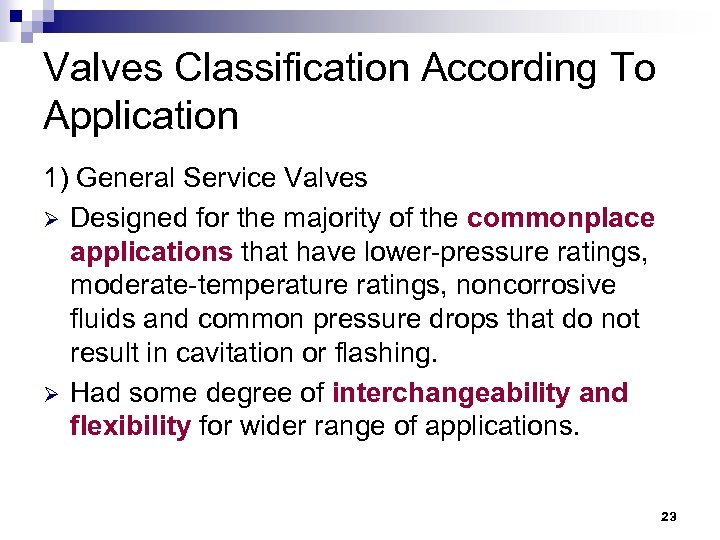 Valves Classification According To Application 1) General Service Valves Ø Designed for the majority