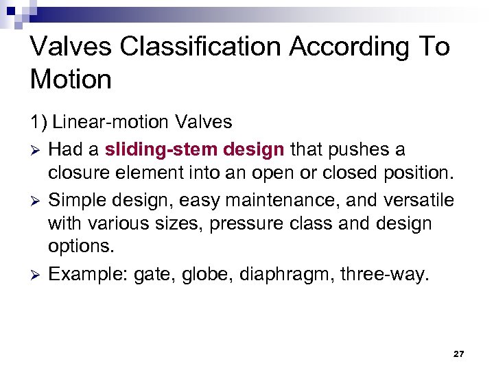 Valves Classification According To Motion 1) Linear-motion Valves Ø Had a sliding-stem design that