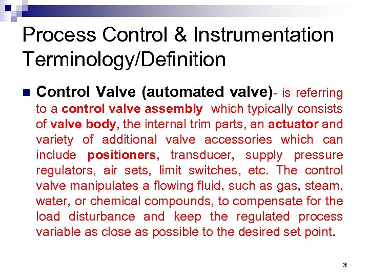 Process Control & Instrumentation Terminology/Definition n Control Valve (automated valve)- is referring to a