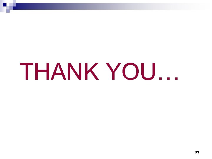 THANK YOU… 31 