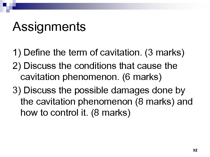 Assignments 1) Define the term of cavitation. (3 marks) 2) Discuss the conditions that