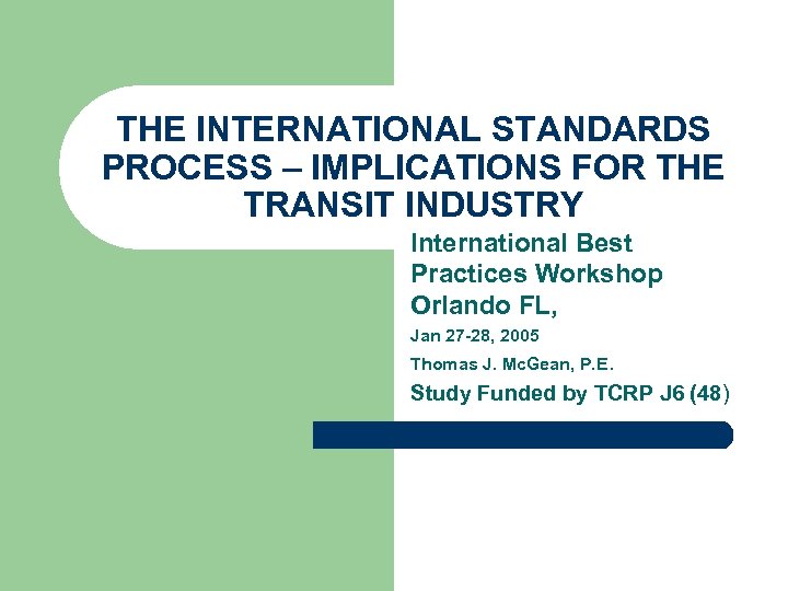 THE INTERNATIONAL STANDARDS PROCESS – IMPLICATIONS FOR THE TRANSIT INDUSTRY International Best Practices Workshop