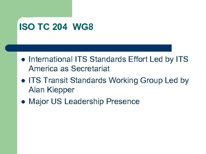 ISO TC 204 WG 8 l l l International ITS Standards Effort Led by