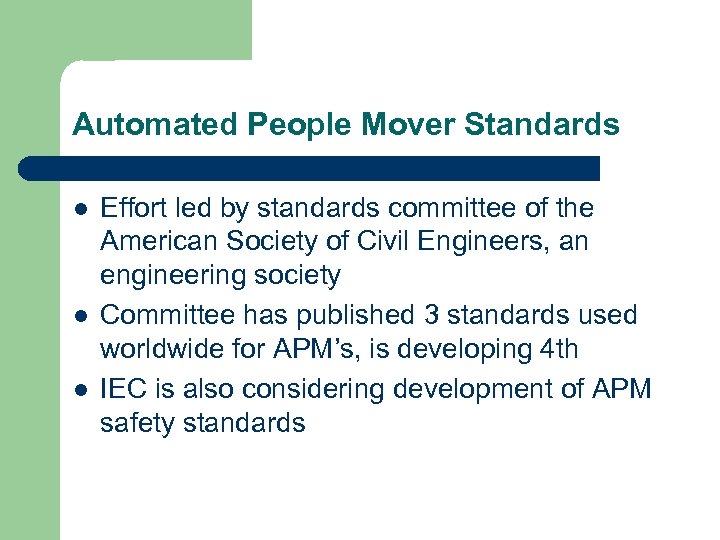 Automated People Mover Standards l l l Effort led by standards committee of the