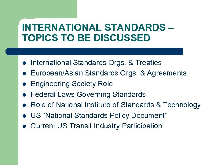 INTERNATIONAL STANDARDS – TOPICS TO BE DISCUSSED l l l l International Standards Orgs.