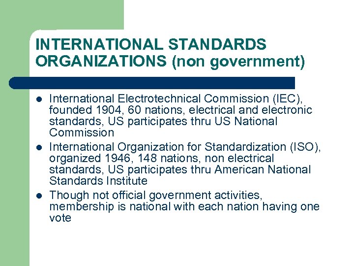 INTERNATIONAL STANDARDS ORGANIZATIONS (non government) l l l International Electrotechnical Commission (IEC), founded 1904,