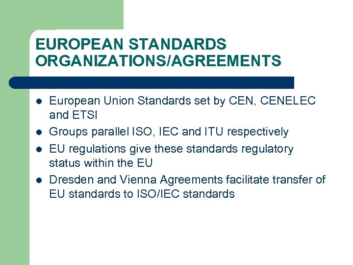 EUROPEAN STANDARDS ORGANIZATIONS/AGREEMENTS l l European Union Standards set by CEN, CENELEC and ETSI