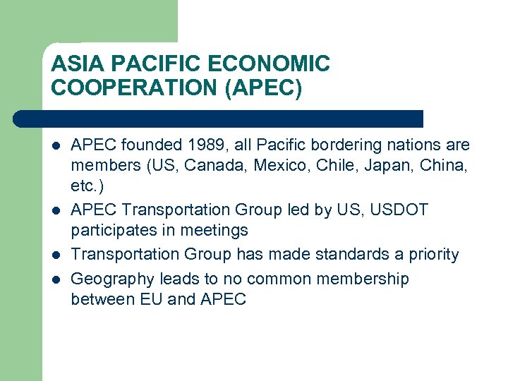ASIA PACIFIC ECONOMIC COOPERATION (APEC) l l APEC founded 1989, all Pacific bordering nations