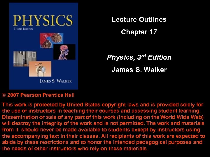 Lecture Outlines Chapter 17 Physics, 3 rd Edition James S. Walker © 2007 Pearson