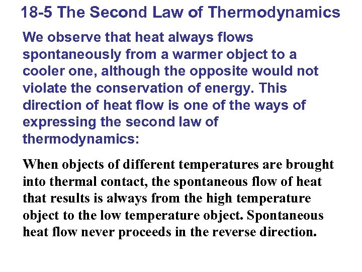 18 -5 The Second Law of Thermodynamics We observe that heat always flows spontaneously