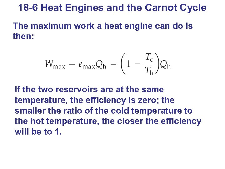 18 -6 Heat Engines and the Carnot Cycle The maximum work a heat engine