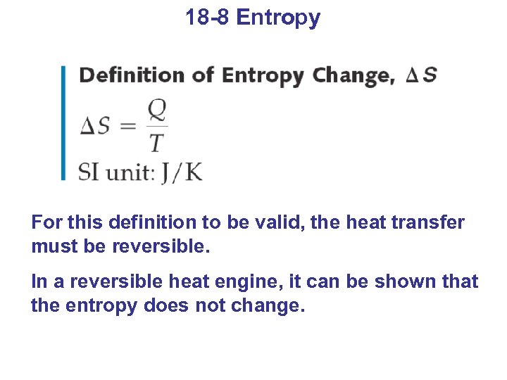 18 -8 Entropy For this definition to be valid, the heat transfer must be