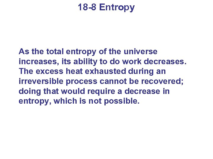 18 -8 Entropy As the total entropy of the universe increases, its ability to